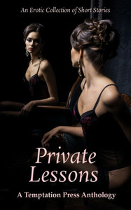 Private Lessons : An Erotic Collection Of Short Stories Private Lessons : An Erotic Collection Of Short Stories