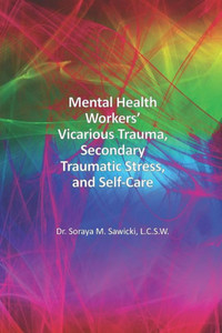 Mental Health Workers' Vicarious Trauma, Secondary Traumatic Stress, And Self-Care Mental Health Workers' Vicarious Trauma, Secondary Traumatic Stress, And Self-Care
