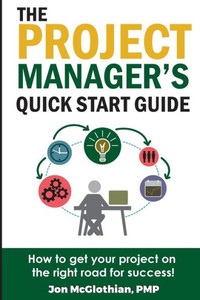 The Project Manager'S Quick Start Guide : How To Get Your Project On The Right Road For Success The Project Manager'S Quick Start Guide : How To Get Your Project On The Right Road For Success