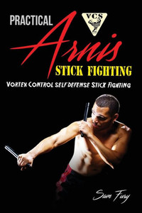 Practical Arnis Stick Fighting : Vortex Control Stick Fighting For Self-Defense Practical Arnis Stick Fighting : Vortex Control Stick Fighting For Self-Defense