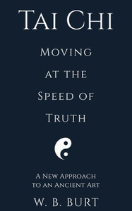 Tai Chi : Moving At The Speed Of Truth Tai Chi : Moving At The Speed Of Truth