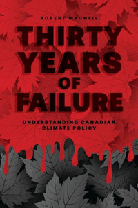 Thirty Years Of Failure: Understanding Canadian Climate Policy Thirty Years Of Failure: Understanding Canadian Climate Policy