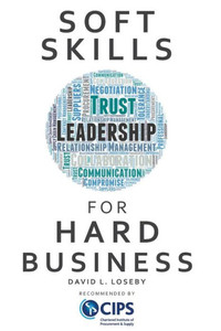 Soft Skills For Hard Business Soft Skills For Hard Business