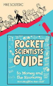 The Rocket Scientists' Guide To Money And The Economy : Accumulation And Debt