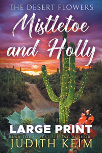 The Desert Flowers - Mistletoe And Holly: Large Print Edition The Desert Flowers - Mistletoe And Holly: Large Print Edition