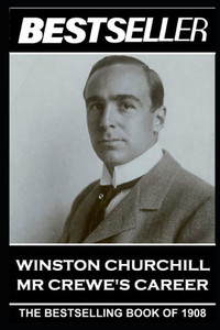 Winston Churchill - Mr Crewe'S Career : The Bestseller Of 1908