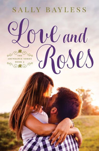 Love And Roses : The Abundance Series Love And Roses : The Abundance Series