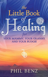 The Little Book Of Healing For Your Mammy, Your Granny And Your Budgie