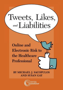 Tweets, Likes, And Liabilities : Online And Electronic Risks To The Healthcare Professional