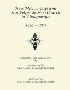 New Mexico Baptisms : San Felipe De Neri Church In Albuquerque, Nm, 1829-1850