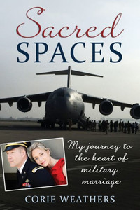 Sacred Spaces : My Journey To The Heart Of Military Marriage