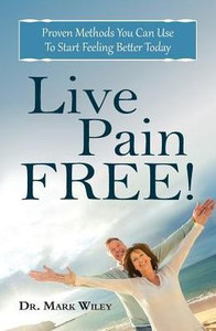 Live Pain Free : Proven Methods You Can Use To Start Feeling Better Today