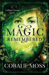 Magic Remembered : A Calliope Jones Novel Magic Remembered : A Calliope Jones Novel