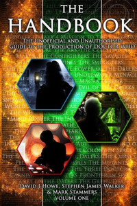 The Handbook Vol 1 : The Unofficial And Unauthorised Guide To The Production Of 'Doctor Who' The Handbook Vol 1 : The Unofficial And Unauthorised Guide To The Production Of 'Doctor Who'