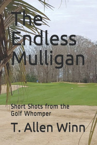 The Endless Mulligan : Short Shots From The Golf Whomper The Endless Mulligan : Short Shots From The Golf Whomper