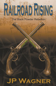 Railroad Rising : The Black Powder Rebellion Railroad Rising : The Black Powder Rebellion