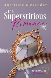 The Superstitious Romance: Millionaire Romance Series Prequel The Superstitious Romance: Millionaire Romance Series Prequel