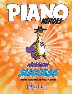 Piano Heroes: Mission Success Sight Reading Activity Book Piano Heroes: Mission Success Sight Reading Activity Book