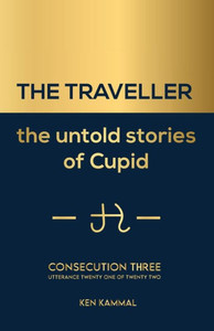 The Traveller The Untold Stories Of Cupid : Consecution Three The Traveller The Untold Stories Of Cupid : Consecution Three
