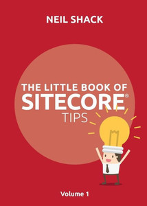 The Little Book Of Sitecore® Tips