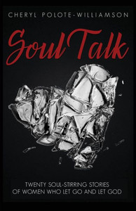 Soul Talk : Twenty Soul-Stirring Stories Of Women Who Let Go And Let God Soul Talk : Twenty Soul-Stirring Stories Of Women Who Let Go And Let God