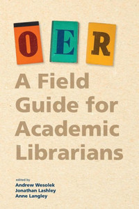Oer : A Field Guide For Academic Librarians