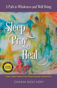 Sleep, Pray, Heal : A Path To Wholeness And Well-Being
