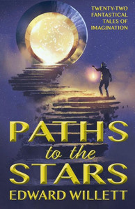 Paths To The Stars : Twenty-Two Fantastical Tales Of Imagination