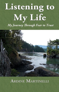 Listening To My Life : My Journey Through Fear To Trust Listening To My Life : My Journey Through Fear To Trust