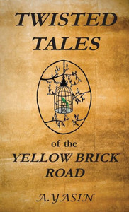Twisted Tales Of The Yellow Brick Road Twisted Tales Of The Yellow Brick Road