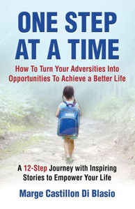 One Step At A Time : How To Turn Your Adversities Into Opportunities To Achieve A Better Life: How To Turn Your Adversities To Opportunities To Achieve A Better Life One Step At A Time : How To Turn Your Adversities Into Opportunities To Achieve A Better Life: How To Turn Your Adversities To Opportunities To Achieve A Better Life