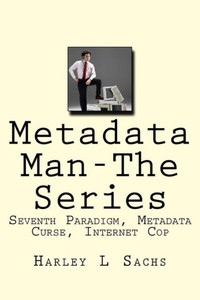 Metadata Man-The Series : Seventh Paradigm, Metadata Curse, Internet Cop