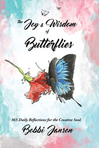 The Joy & Wisdom Of Butterflies: 365 Daily Reflections For The Creative Soul The Joy & Wisdom Of Butterflies: 365 Daily Reflections For The Creative Soul