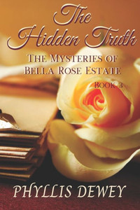 The Hidden Truth: Mysteries Of Bella Rose Estate Book #3