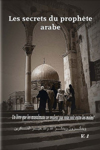 Les Secrets Du Prophète Arabe : Un Livre Que Les Musulmans Ne Veulent Pas Vous Voir Entre Les Mains Les Secrets Du Prophète Arabe : Un Livre Que Les Musulmans Ne Veulent Pas Vous Voir Entre Les Mains