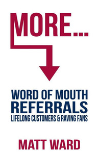 More...: Word Of Mouth Referrals, Lifelong Customers & Raving Fans More...: Word Of Mouth Referrals, Lifelong Customers & Raving Fans