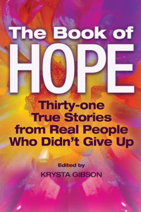 The Book Of Hope : 31 True Stories From Real People Who Didn'T Give Up The Book Of Hope : 31 True Stories From Real People Who Didn'T Give Up