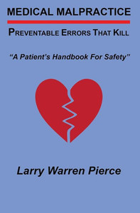 Medical Malpractice: Preventable Errors That Kill: A Patient'S Handbook For Safety Medical Malpractice: Preventable Errors That Kill: A Patient'S Handbook For Safety