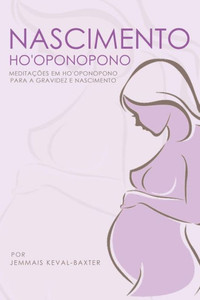 Nascimento Ho'Oponopono : : Meditações Em Ho'Oponopono Para Gravidez & Nascimento