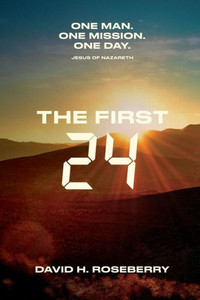 The First 24: One Man. One Mission. One Day. Jesus Of Nazareth