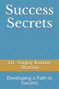 Success Secrets : Developing A Path To Success Success Secrets : Developing A Path To Success