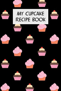 My Cupcake Recipe Book: Cookbook With Recipe Cards For Your Cupcake Recipes