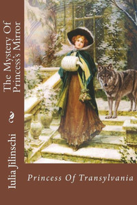 The Mystery Of Princess'S Mirror : Princess Of Transylvania