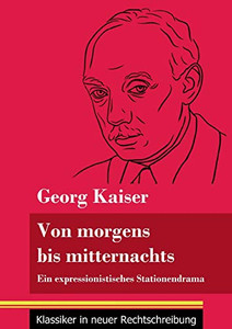 Von morgens bis mitternachts: Ein expressionistisches Stationendrama (Band 88, Klassiker in neuer Rechtschreibung) (German Edition) - Paperback Von morgens bis mitternachts: Ein expressionistisches Stationendrama (Band 88, Klassiker in neuer Rechtschreibung) (German Edition) - Paperback