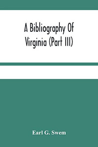 A Bibliography Of Virginia (Part Iii) The Act And The Journals Of The General Assembly Of The Colony 1619-1776