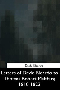 Letters Of David Ricardo To Thomas Robert Malthus, 1810-1823