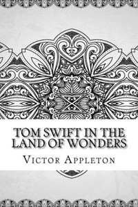 Tom Swift In The Land Of Wonders Tom Swift In The Land Of Wonders