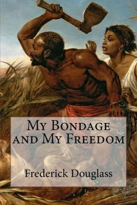 My Bondage And My Freedom My Bondage And My Freedom
