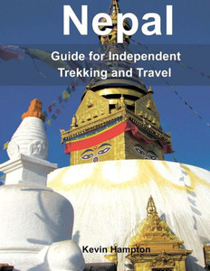 Nepal : Guide To Independent Trekking And Travel Nepal : Guide To Independent Trekking And Travel