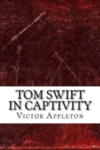 Tom Swift In Captivity Tom Swift In Captivity